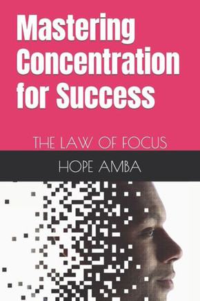 Mastering Concentration for Success: The Law of Focus