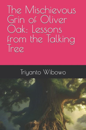 The Mischievous Grin of Oliver Oak: Lessons from the Talking Tree