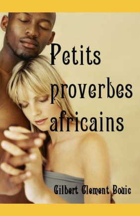 Petits proverbes africains: D?ouvrez la Sagesse de l'Afrique