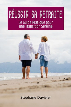 R?ssir sa Retraite: Le Guide Pratique pour une Transition Sereine