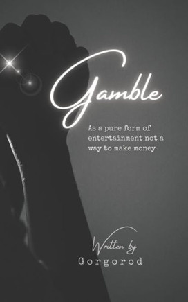Gamble: As a pure form of entertainment not a way to make money