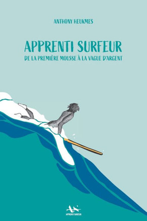 Apprenti Surfeur: De la premi?e mousse ?la vague d'argent