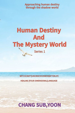 Human Destiny and the Mystery World: Approaching human destiny through the shadow world