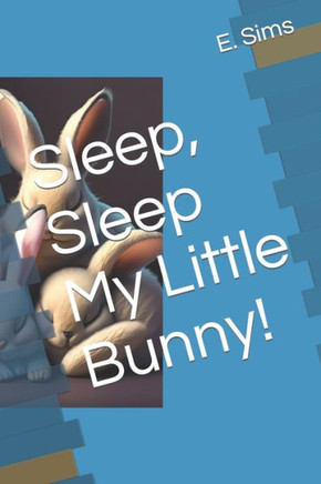 Sleep, Sleep My Little Bunny!