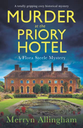 Murder At The Priory Hotel: A Totally Gripping Cozy Historical Mystery (A Flora Steele Mystery)