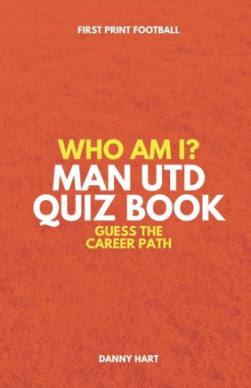 Who Am I? Manchester United Quiz Book: Guess The Football Career Path