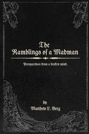 The Ramblings of a Madman: Perspectives from a broken mind.