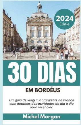 30 Dias Em Bord?s 2024: Um guia de viagem abrangente na Fran? com detalhes das atividades do dia a dia para vivenciar.