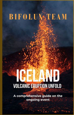 Iceland Volcanic Eruption Unfold: A comprehensive guide on the ongoing event