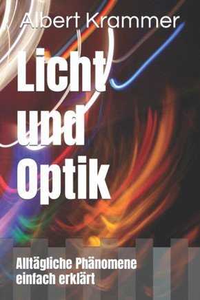 Licht und Optik: Allt?liche Ph?omene einfach erkl?t