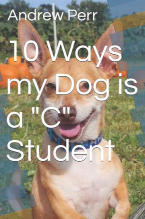 10 Ways my Dog is a ""C"" Student