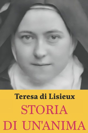 Storia di un'anima: Santa Teresa di Lisieux: Edizione completa e Nuova Traduzione