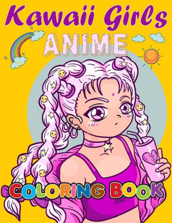 Anime Coloring Book Kawaii Girls: Cute Girls To Color For Teens and Kids..