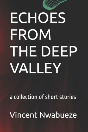 Echoes from the Deep Valley: a collection of short stories