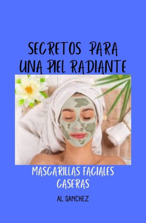 Secretos para una piel radiante: Mascarillas faciales caseras