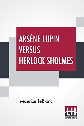 Ars?¿ne Lupin Versus Herlock Sholmes: Translated From The French By George Morehead