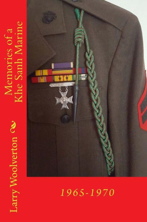 Memories Of A Khe Sanh Marine: 1965-1970