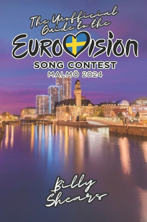 The Unofficial Guide to the Eurovision Song Contest in Malmo 2024