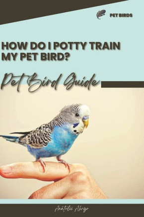 How do I potty train my pet bird?: Pet bird guide
