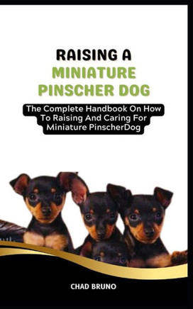 Miniature Pinscher Dog: The Complete Handbook On How To Raising And Caring For Miniature Pinscher Dog