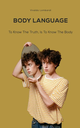 Body Language: To Know The Truth, Is To Know The Body