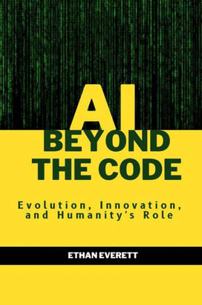 AI Beyond the Code: Evolution, Innovation, and Humanity's Role