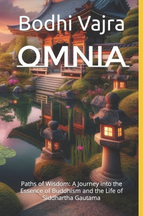 omnia: Paths of Wisdom: A Journey into the Essence of Buddhism and the Life of Siddhartha Gautama