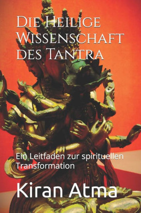 Die Heilige Wissenschaft des Tantra: Ein Leitfaden zur spirituellen Transformation
