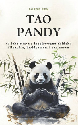 Tao Pandy: 42 lekcje &#380;ycia inspirowane chi&#324;sk&#261; filozofi&#261;, buddyzmem i taoizmem (harmonia i dobre samopoczucie