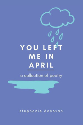 You Left Me In April: a collection of poetry