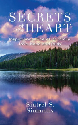 Secrets of the Heart: Inspirational Poems of Family, Love, Hope and Faith