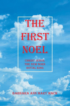 The First Noel: Christ Jesus, the New Born Royal King