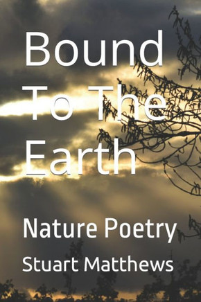 Bound To The Earth: Nature Poetry