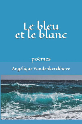 Le bleu et le blanc: po?es