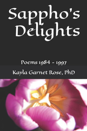 Sappho's Delights: Poems 1984 - 1997