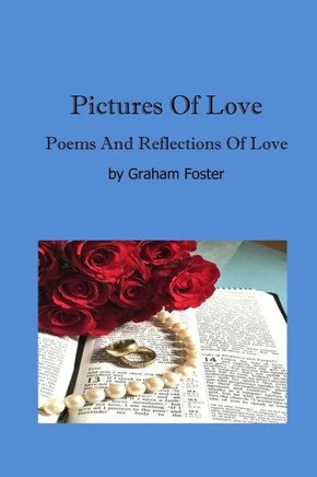 Pictures Of Love: Poems and Reflections Of Love