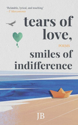 Tears of Love, Smiles of Indifference: Soulful poetry to smile at life's struggles with