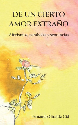 De un cierto amor extra?: Aforismos, par?olas y sentencias