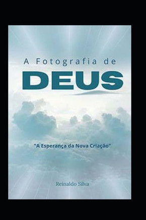 A Fotografia de Deus: A Esperan? da Nova Cria?o