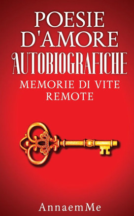 Poesie d'Amore Autobiografiche: Memorie Di Vite Remote