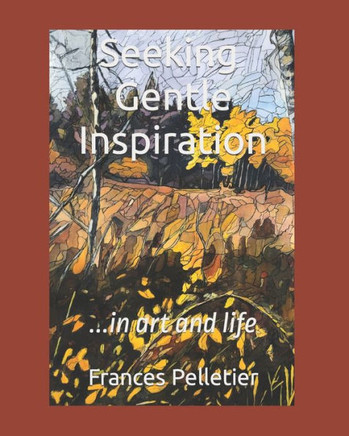 Seeking Gentle Inspiration: in art and life