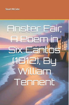 Anster Fair, A Poem in Six Cantos (1812), By William Tennent