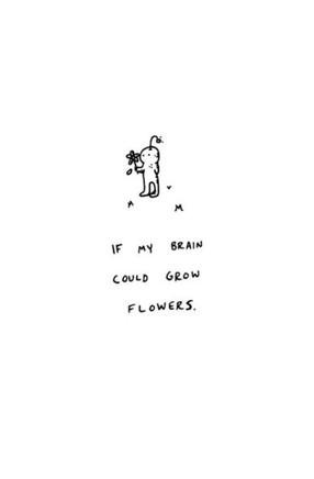 If My Brain Could Grow Flowers