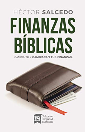 Finanzas B??íBlicas: Cambia T?? Y Cambiar??ìn Tus Finanzas (Spanish Edition)