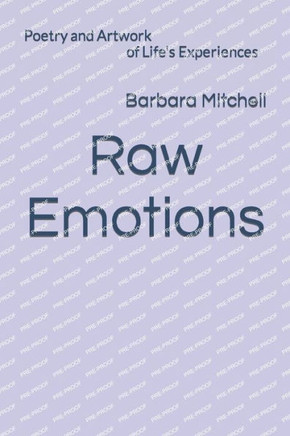 Raw Emotions: Poetry and Artwork of Life's Experiences