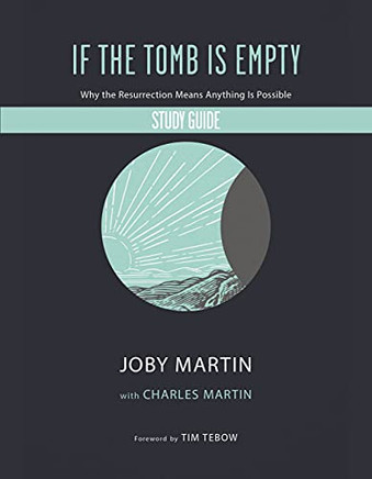 If The Tomb Is Empty Study Guide : Why The Resurrection Means Anything Is Possible