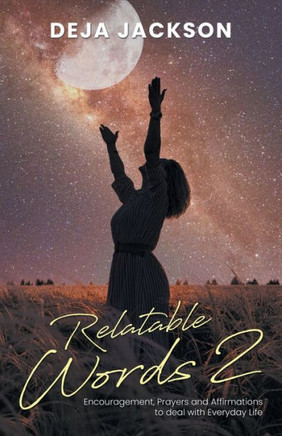 Relatable Words 2: Encouragement, Prayers and Affirmations to deal with Everyday Life