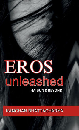 Eros Unleashed: Haibun and Beyond