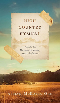 High Country Hymnal: Poems for the Mountains, the Valleys, and the In-Between