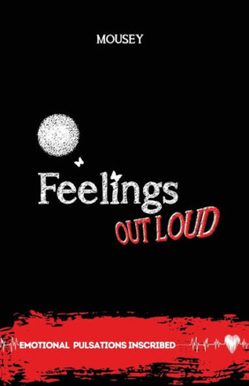 Feelings Out Loud: Emotional Pulsations Inscribed Poetry - Large Print